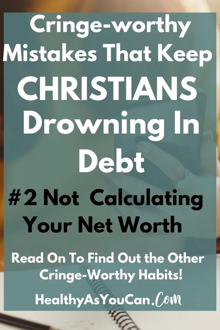 cringe-worthy mistakes that keep Christians drowning in debt not calculating net worth 