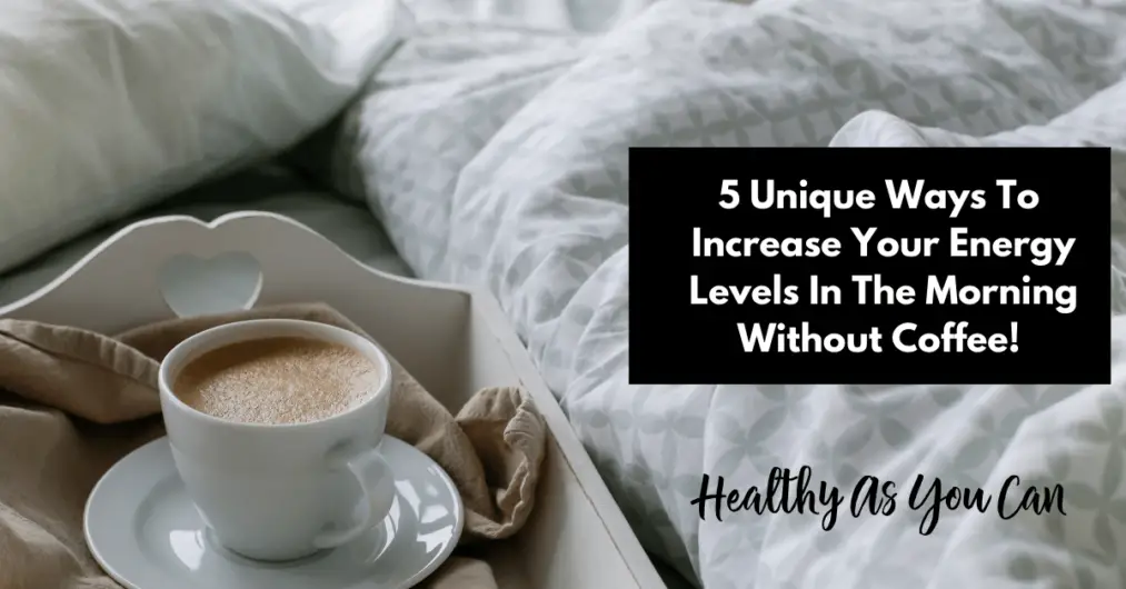how to get more energy in the morning without coffee