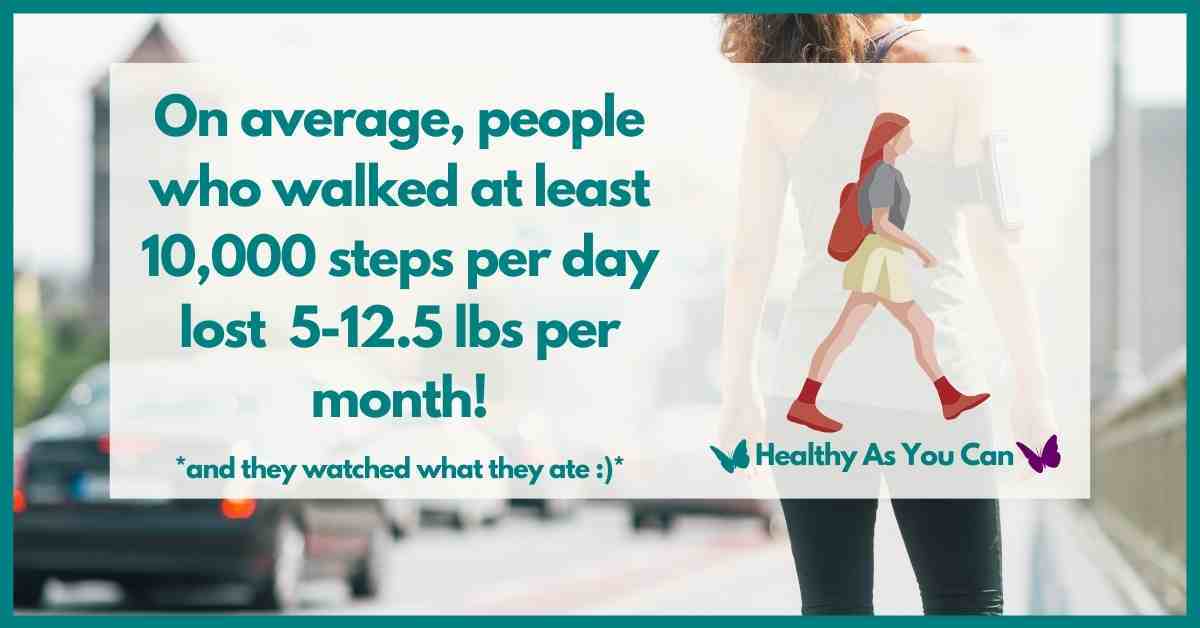 with diet and walking 10,000 steps or more you can lose 5 pounds or more a month