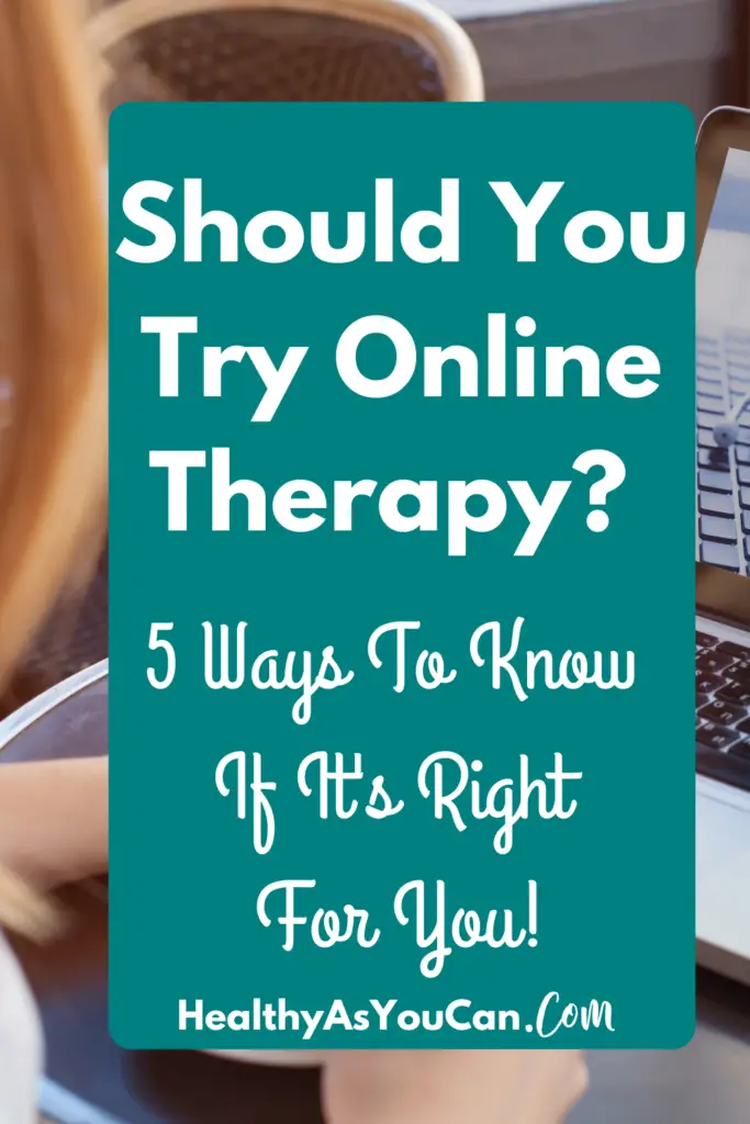 5 Ways To Know If Online Therapy Is Right For You! | Healthy As You Can