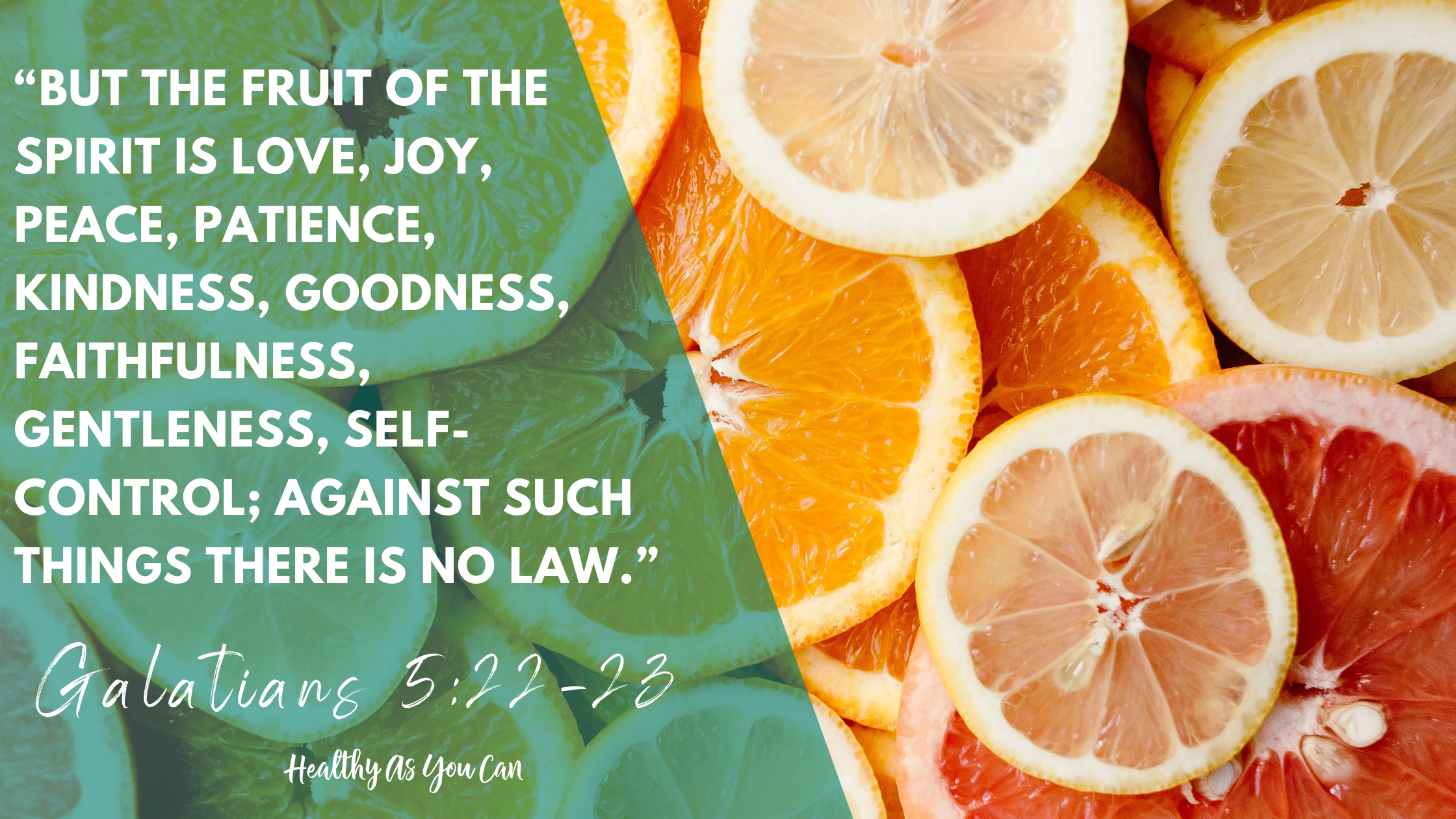 orange slices; blue overlay with white lettering “But the fruit of the Spirit is love, joy, peace, patience, kindness, goodness, faithfulness, gentleness, self-control; against such things there is no law.” Galatians 5:22-23