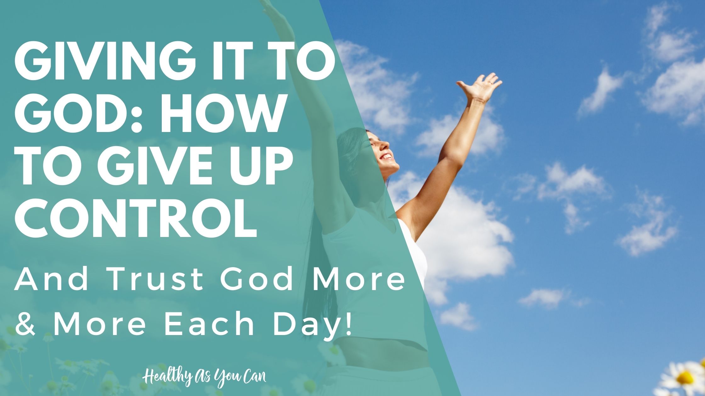 Giving It To God How To Give Up Control And Trust God More Even When