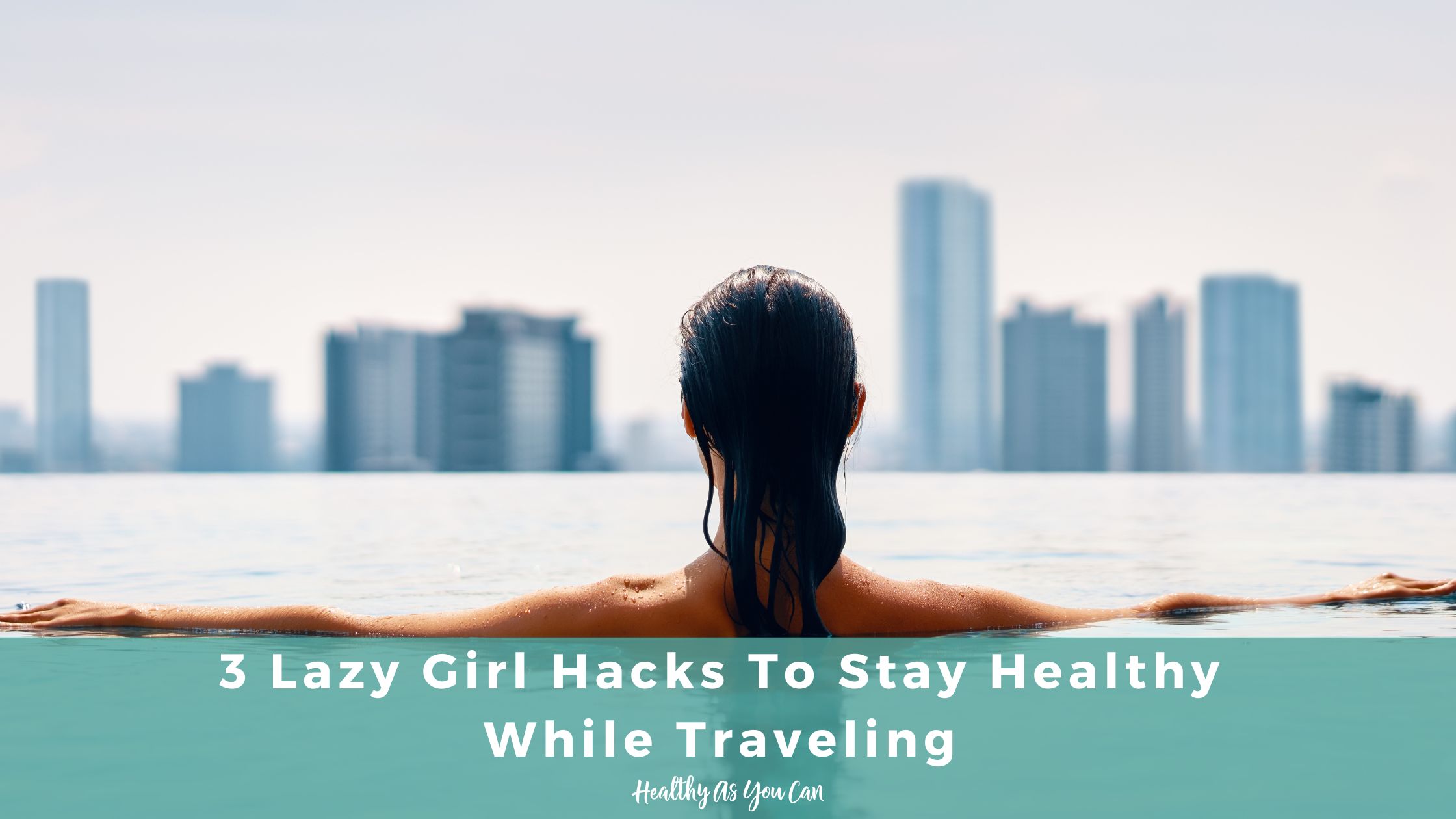 3-lazy-girl-hacks-stay-healthy-while-traveling-even-if-you-always