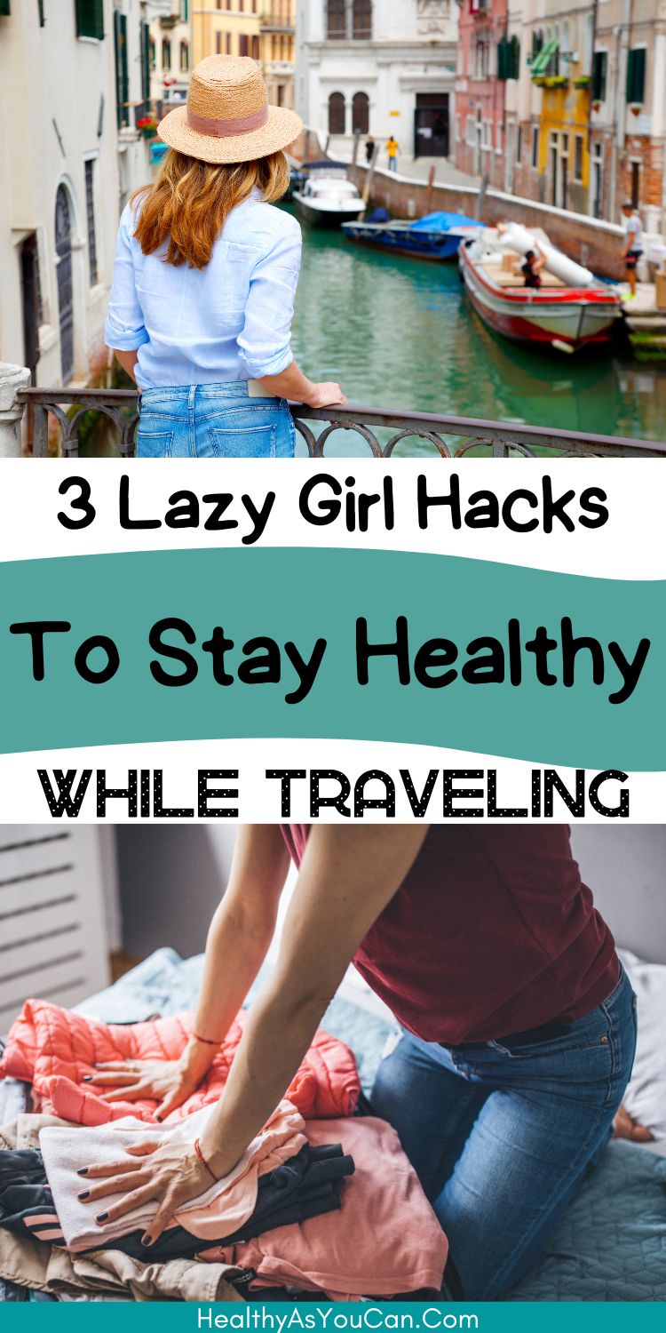 black letter lazy girl hacks to stay healthy while traveling woman packing and woman in Europe