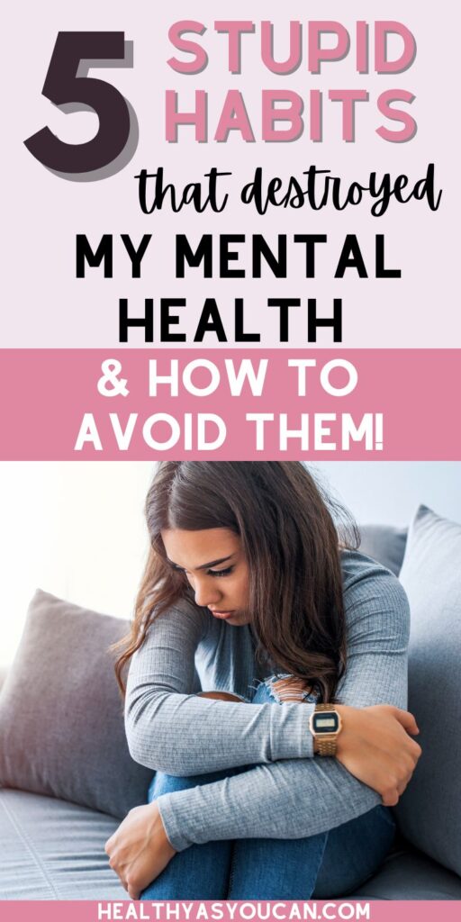 5 Small Habits That Slowly Ruined My Mental Health! Healthy As You Can