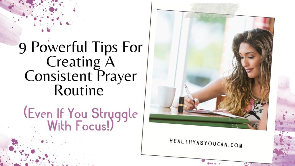 9 Powerful Tips For Creating A Consistent Prayer Routine (Even If You Struggle With Focus!) purple, black, and white letters saying how to create a consistent prayer routine with picture of a woman writing