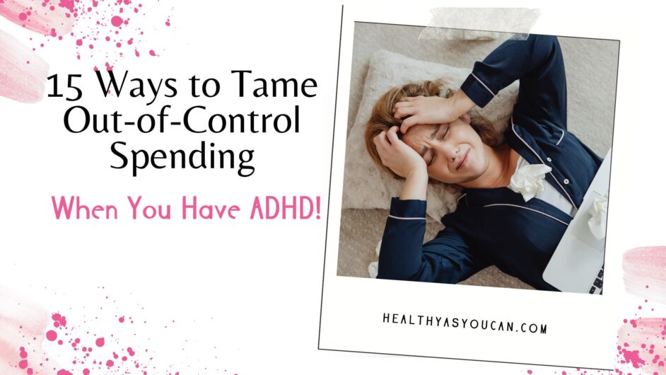 15 Ways to Tame Out-of-Control Spending When You Have ADHD! 15 Ways to Tame Out-of-Control Spending When You Have ADHD! in pink and black letters