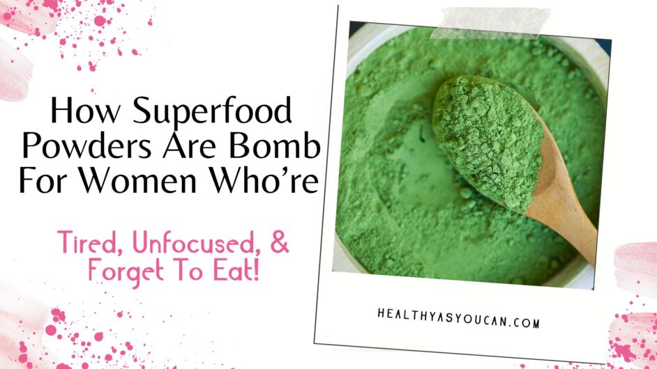 How Superfood Powders Are Bomb For Women Who Are Tired, Unfocused, & Forget To Eat! in pink and black letters green powder in white container
