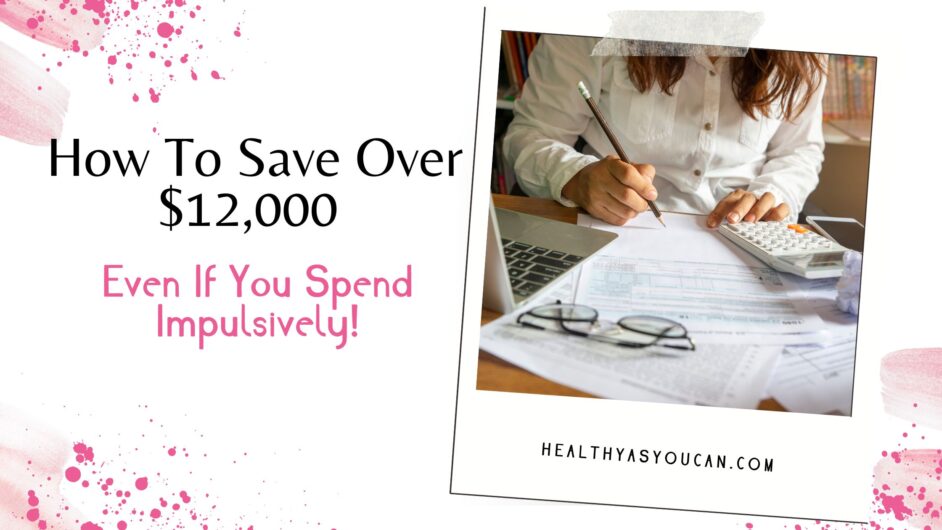 How To Save Over $12,000 Even If You Spend Impulsively! How To Save Over $12,000 Even If You Spend Impulsively! in pink and black letters woman doing her budget