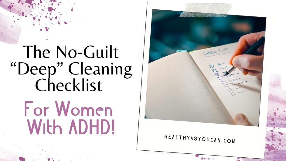 The No-Guilt “Deep” Cleaning Checklist for Women With ADHD in black and purple letters with white background