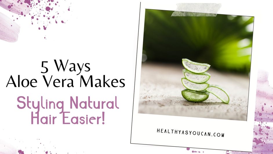 5 Ways Aloe Vera Makes Styling Natural Hair Easier! in black and purple letters and white background