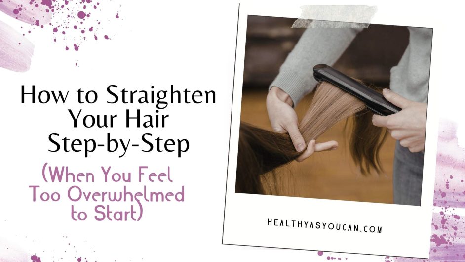 How to Straighten Your Hair Step-by-Step (When You Feel Too Overwhelmed to Start) in black and purple letters on white backkground